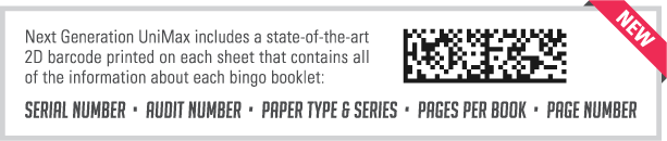 NEW - Next Generation UniMax includes a state-of-the-art 2D barcode printed on each sheet that contains all of the information about each bingo booklet: Serial Number, Audit Number, Paper Type & Series, Pages Per Book, and Page Number.